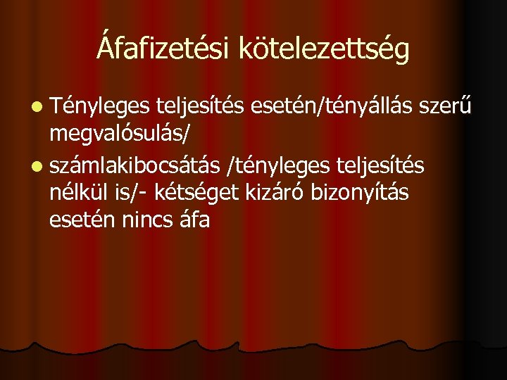 Áfafizetési kötelezettség l Tényleges teljesítés esetén/tényállás szerű megvalósulás/ l számlakibocsátás /tényleges teljesítés nélkül is/-