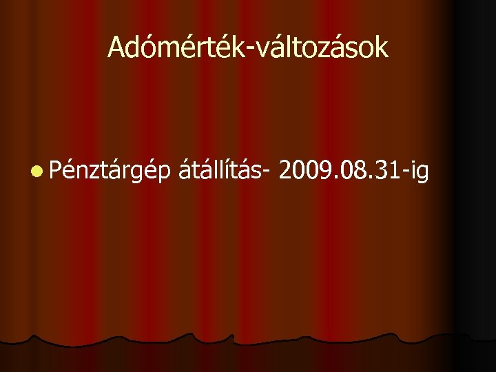 Adómérték-változások l Pénztárgép átállítás- 2009. 08. 31 -ig 