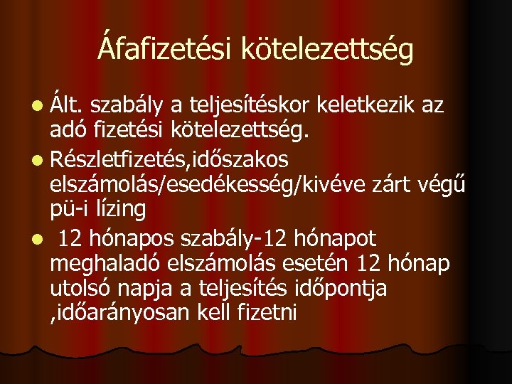 Áfafizetési kötelezettség l Ált. szabály a teljesítéskor keletkezik az adó fizetési kötelezettség. l Részletfizetés,