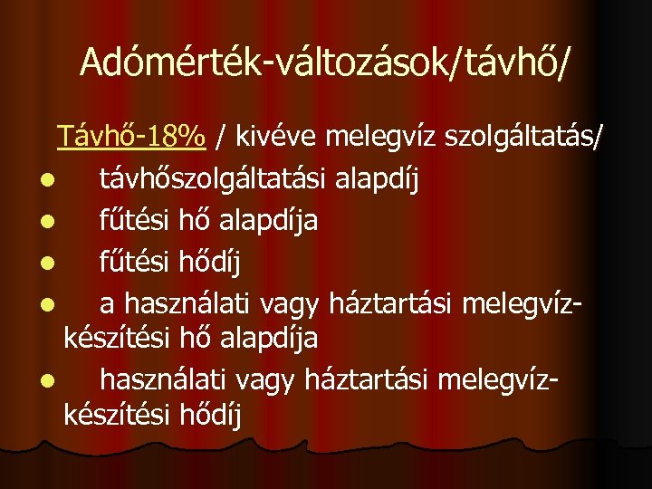 Adómérték-változások/távhő/ Távhő-18% / kivéve melegvíz szolgáltatás/ l távhőszolgáltatási alapdíj l fűtési hő alapdíja l
