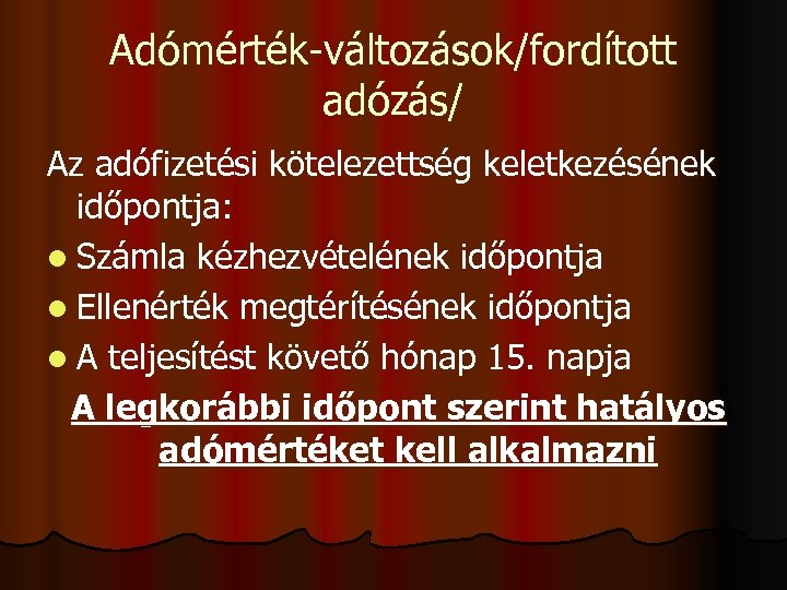 Adómérték-változások/fordított adózás/ Az adófizetési kötelezettség keletkezésének időpontja: l Számla kézhezvételének időpontja l Ellenérték megtérítésének