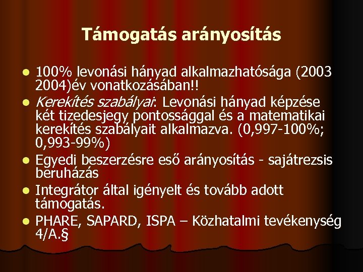 Támogatás arányosítás l l l 100% levonási hányad alkalmazhatósága (2003 2004)év vonatkozásában!! Kerekítés szabályai: