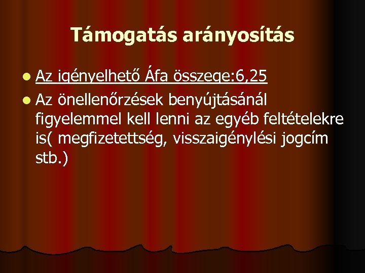Támogatás arányosítás l Az igényelhető Áfa összege: 6, 25 l Az önellenőrzések benyújtásánál figyelemmel