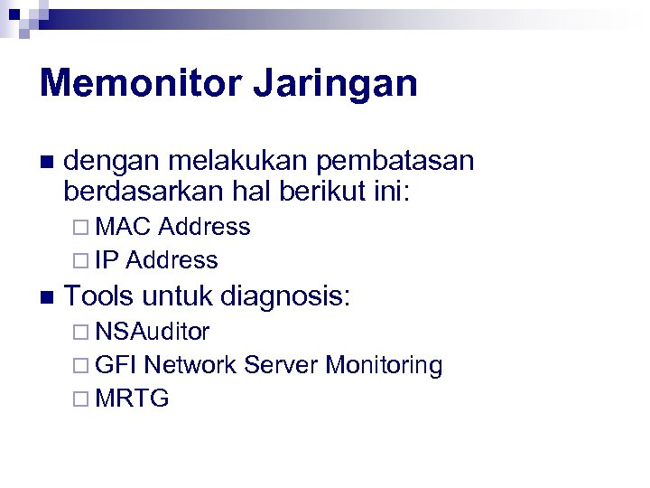 Memonitor Jaringan n dengan melakukan pembatasan berdasarkan hal berikut ini: ¨ MAC Address ¨