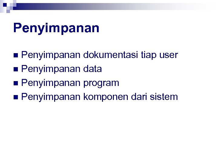 Penyimpanan dokumentasi tiap user n Penyimpanan data n Penyimpanan program n Penyimpanan komponen dari