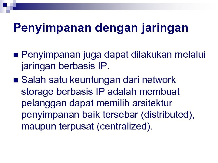 Penyimpanan dengan jaringan Penyimpanan juga dapat dilakukan melalui jaringan berbasis IP. n Salah satu