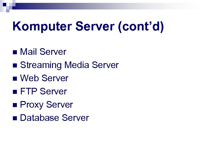 Komputer Server (cont’d) Mail Server n Streaming Media Server n Web Server n FTP