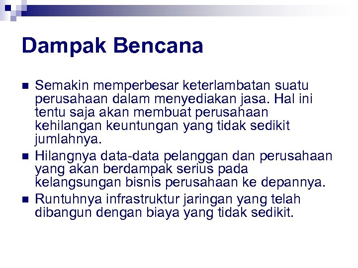 Dampak Bencana n n n Semakin memperbesar keterlambatan suatu perusahaan dalam menyediakan jasa. Hal