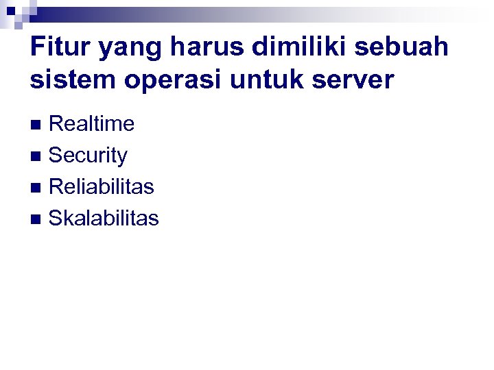 Fitur yang harus dimiliki sebuah sistem operasi untuk server Realtime n Security n Reliabilitas