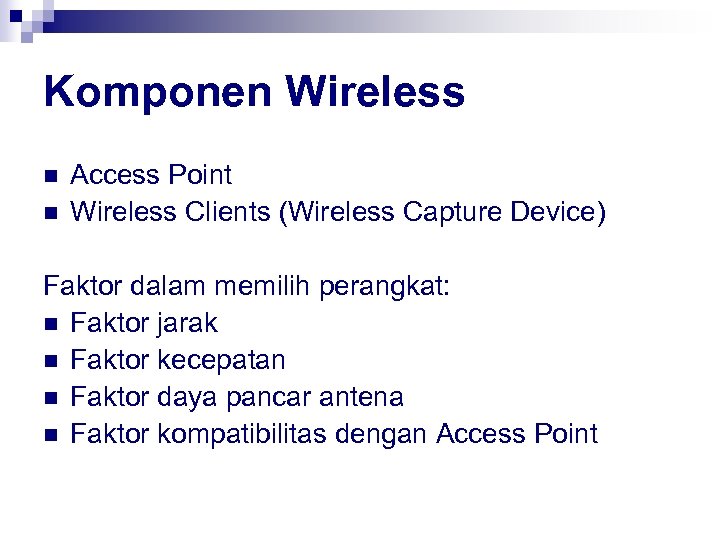 Komponen Wireless n n Access Point Wireless Clients (Wireless Capture Device) Faktor dalam memilih