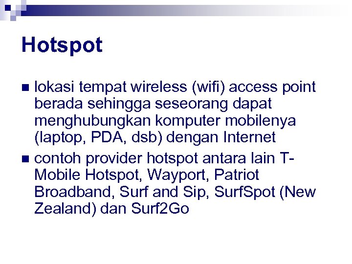 Hotspot lokasi tempat wireless (wifi) access point berada sehingga seseorang dapat menghubungkan komputer mobilenya