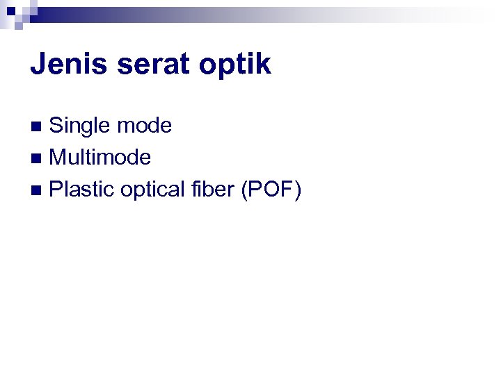 Jenis serat optik Single mode n Multimode n Plastic optical fiber (POF) n 