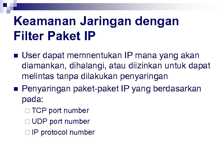 Keamanan Jaringan dengan Filter Paket IP n n User dapat memnentukan IP mana yang