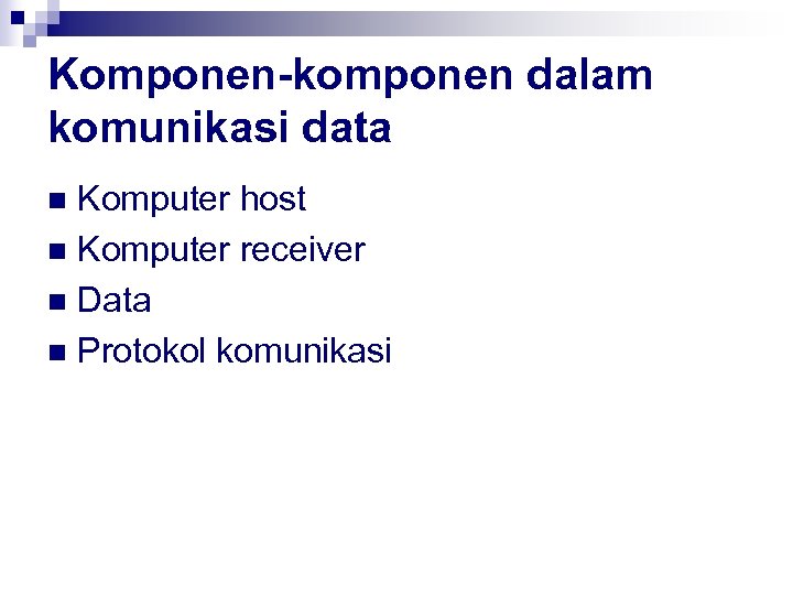 Komponen-komponen dalam komunikasi data Komputer host n Komputer receiver n Data n Protokol komunikasi