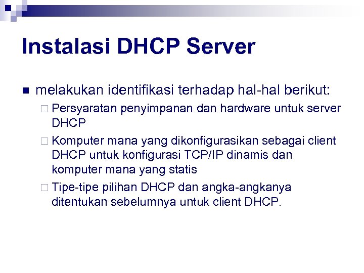 Instalasi DHCP Server n melakukan identifikasi terhadap hal-hal berikut: ¨ Persyaratan penyimpanan dan hardware