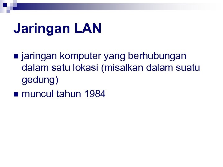 Jaringan LAN jaringan komputer yang berhubungan dalam satu lokasi (misalkan dalam suatu gedung) n