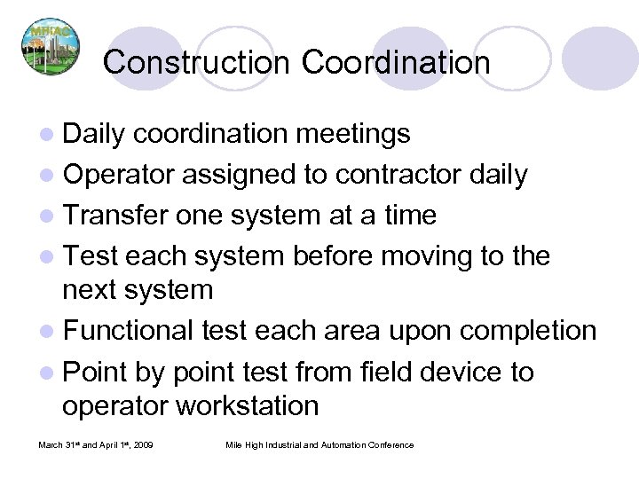 Construction Coordination l Daily coordination meetings l Operator assigned to contractor daily l Transfer