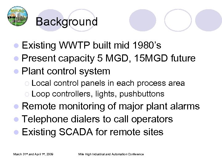 Background l Existing WWTP built mid 1980’s l Present capacity 5 MGD, 15 MGD