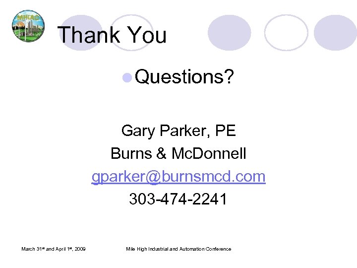 Thank You l Questions? Gary Parker, PE Burns & Mc. Donnell gparker@burnsmcd. com 303