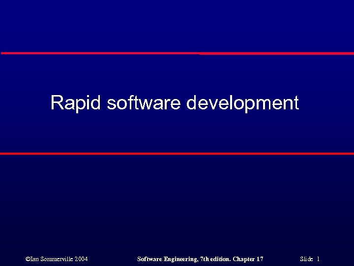 Rapid software development ©Ian Sommerville 2004 Software Engineering, 7 th edition. Chapter 17 Slide