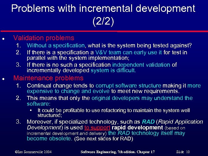 Problems with incremental development (2/2) l Validation problems 1. 2. 3. l Without a