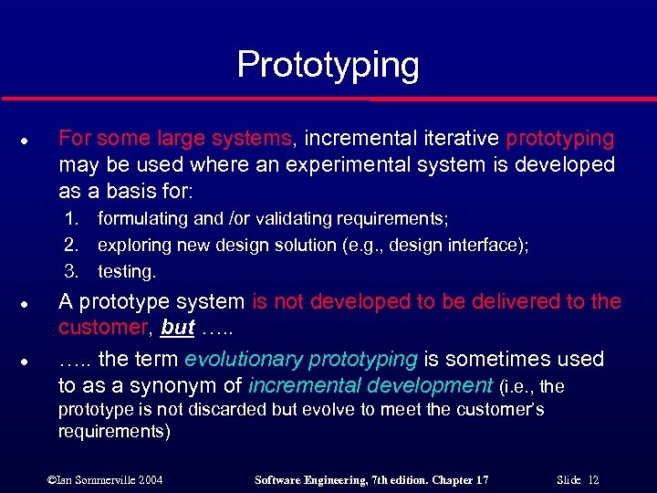 Prototyping l For some large systems, incremental iterative prototyping may be used where an