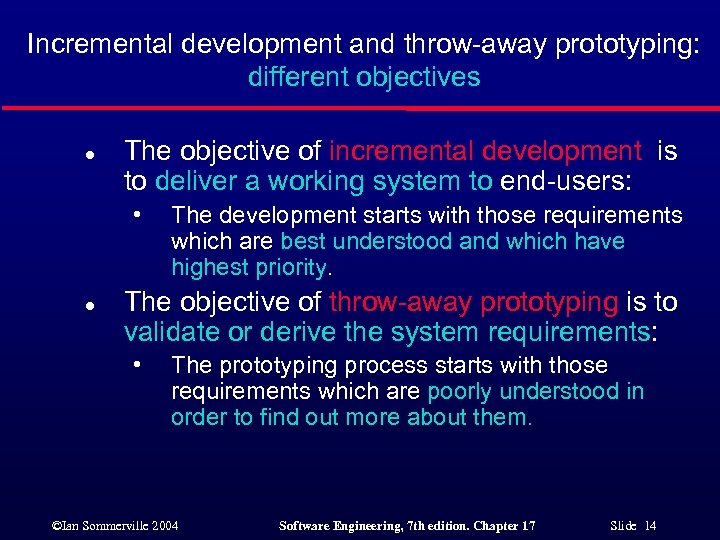 Incremental development and throw-away prototyping: different objectives l The objective of incremental development is