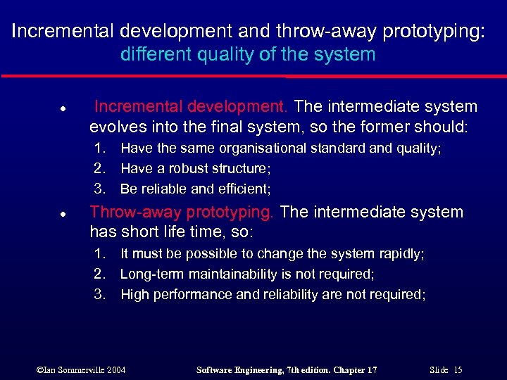 Incremental development and throw-away prototyping: different quality of the system l Incremental development. The