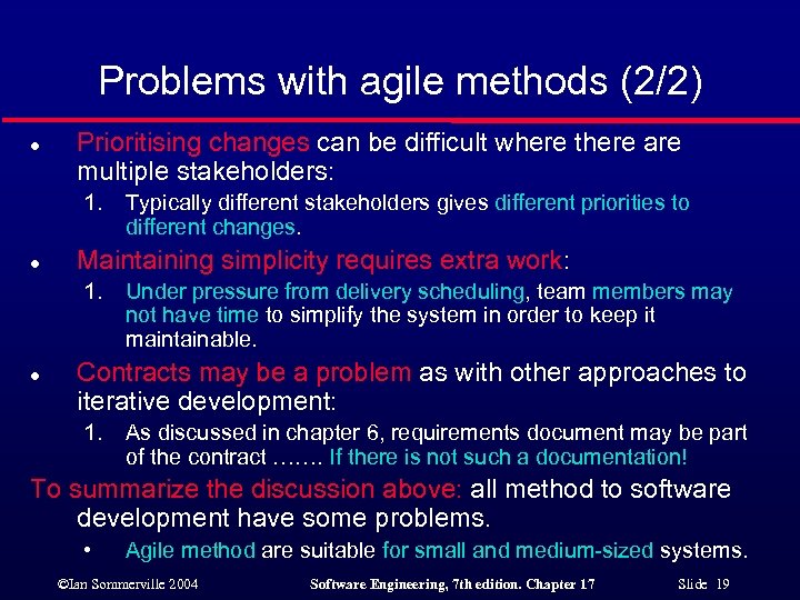 Problems with agile methods (2/2) l Prioritising changes can be difficult where there are