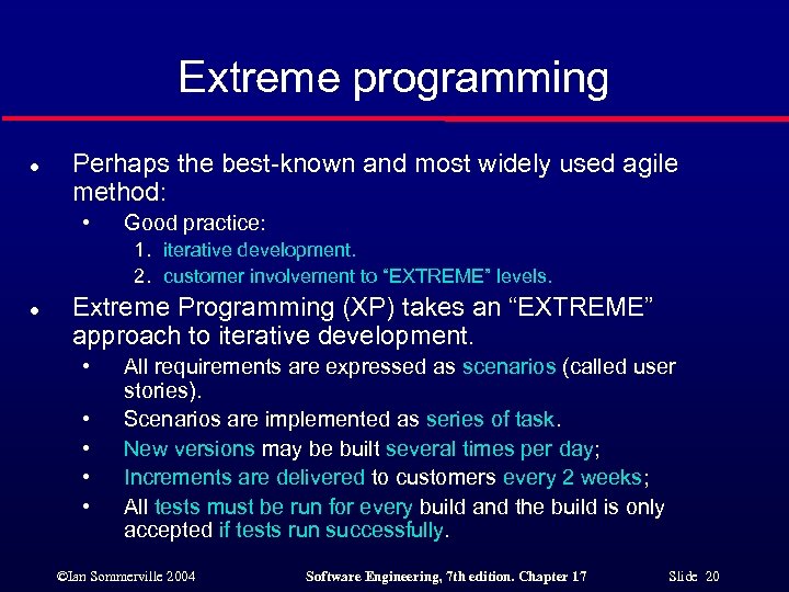 Extreme programming l Perhaps the best-known and most widely used agile method: • Good