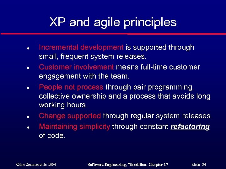 XP and agile principles l l l Incremental development is supported through small, frequent