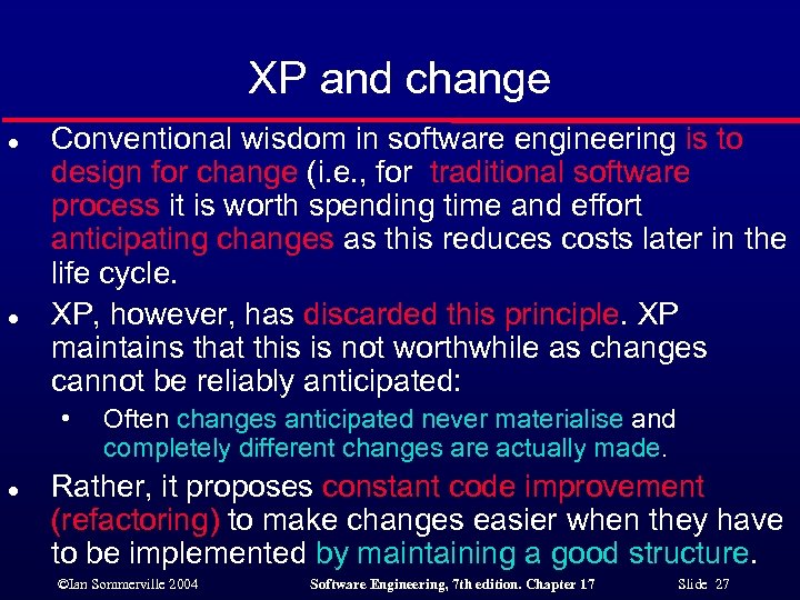 XP and change l l Conventional wisdom in software engineering is to design for
