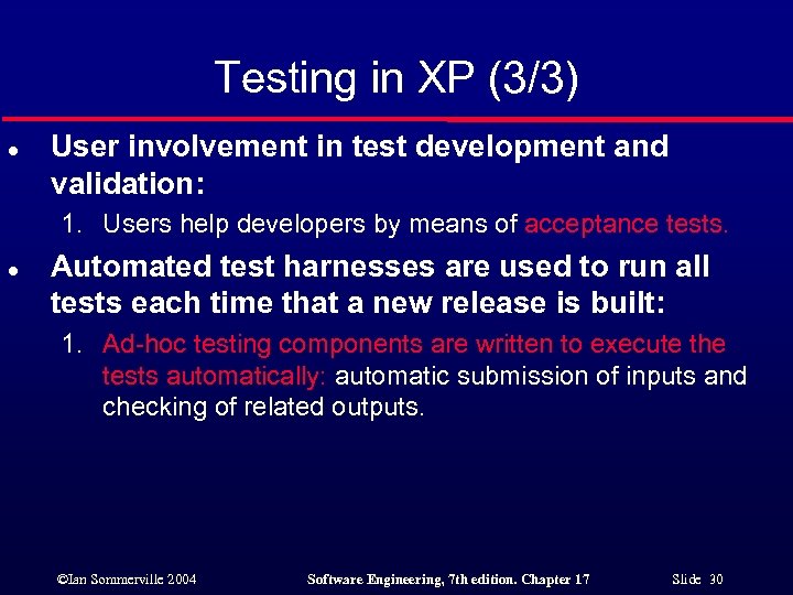 Testing in XP (3/3) l User involvement in test development and validation: 1. Users