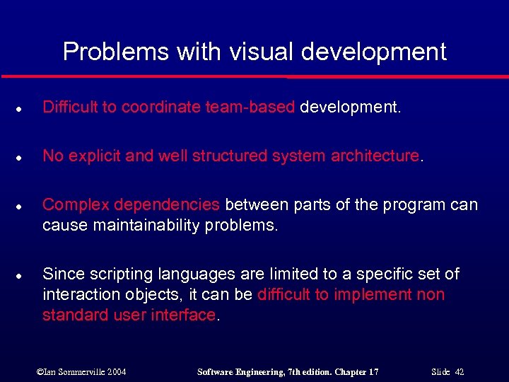 Problems with visual development l Difficult to coordinate team-based development. l No explicit and