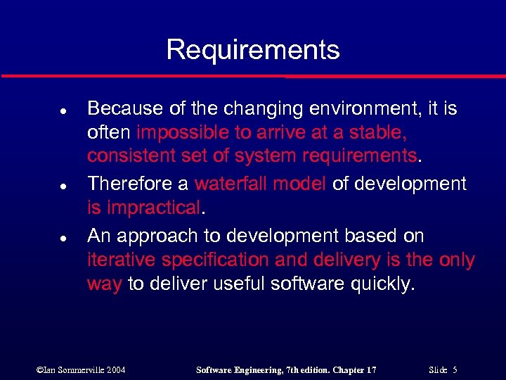 Requirements l l l Because of the changing environment, it is often impossible to