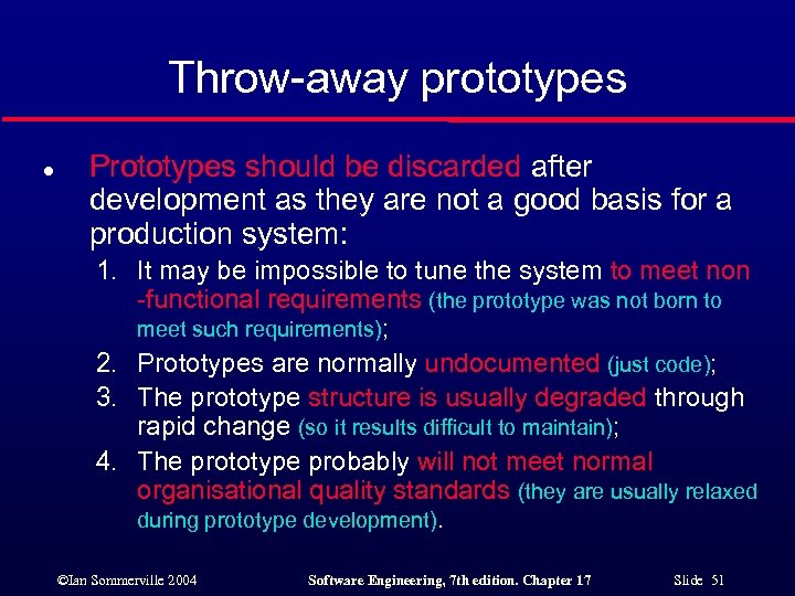 Throw-away prototypes l Prototypes should be discarded after development as they are not a