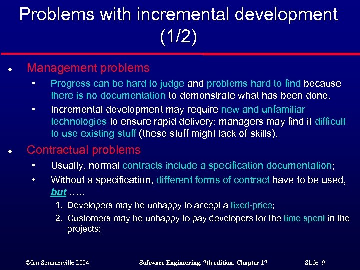 Problems with incremental development (1/2) l Management problems • • l Progress can be