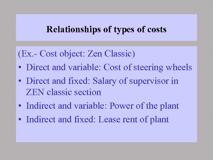 Relationships of types of costs (Ex. - Cost object: Zen Classic) • Direct and