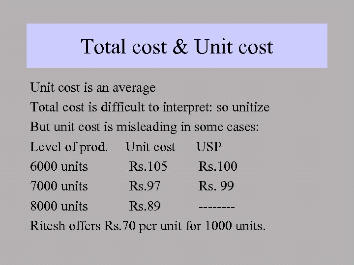 Total cost & Unit cost is an average Total cost is difficult to interpret: