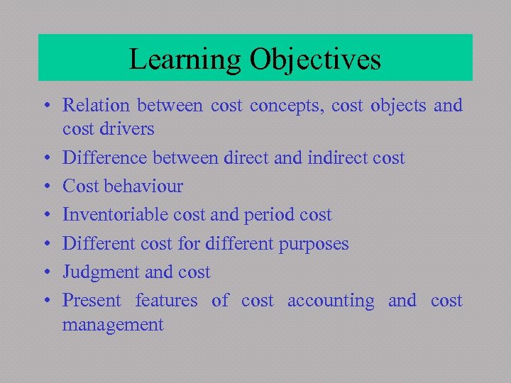 Learning Objectives • Relation between cost concepts, cost objects and cost drivers • Difference