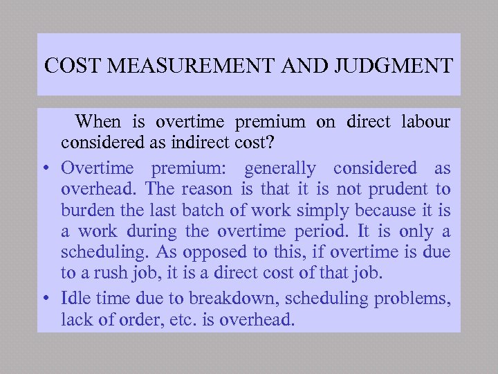 COST MEASUREMENT AND JUDGMENT When is overtime premium on direct labour considered as indirect