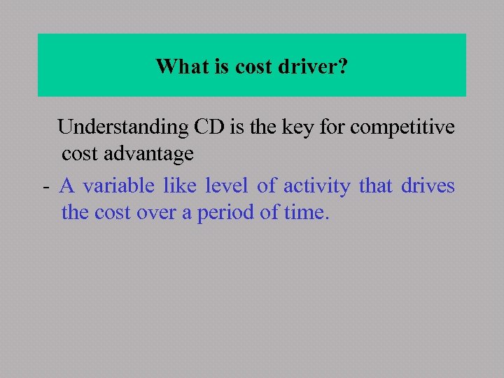 What is cost driver? Understanding CD is the key for competitive cost advantage -