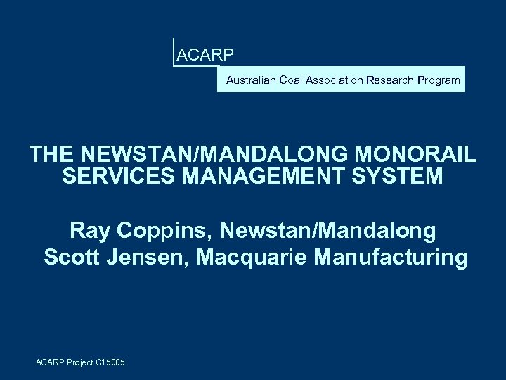 ACARP Australian Coal Association Research Program THE NEWSTAN/MANDALONG MONORAIL SERVICES MANAGEMENT SYSTEM Ray Coppins,