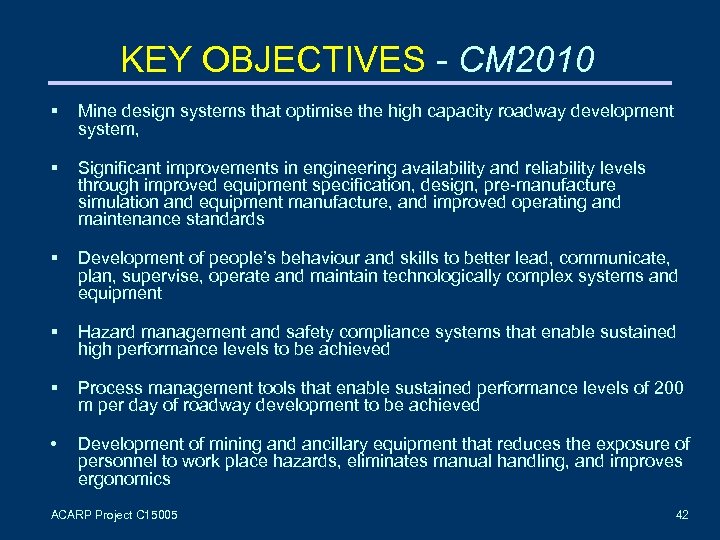 KEY OBJECTIVES - CM 2010 Mine design systems that optimise the high capacity roadway