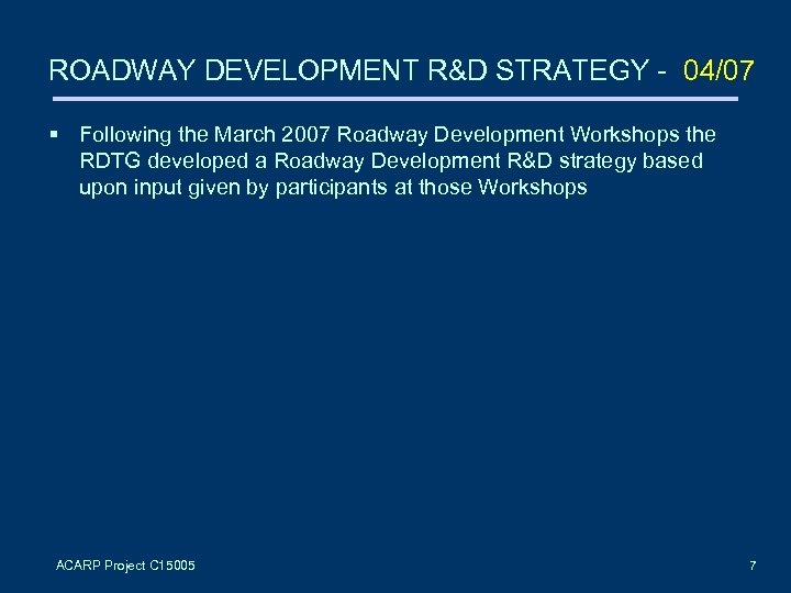 ROADWAY DEVELOPMENT R&D STRATEGY - 04/07 Following the March 2007 Roadway Development Workshops the