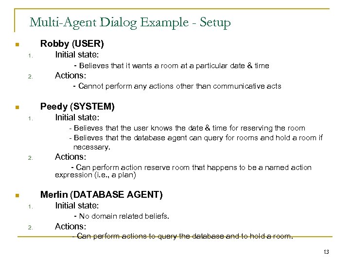 Multi-Agent Dialog Example - Setup Robby (USER) n 1. 2. Initial state: - Believes