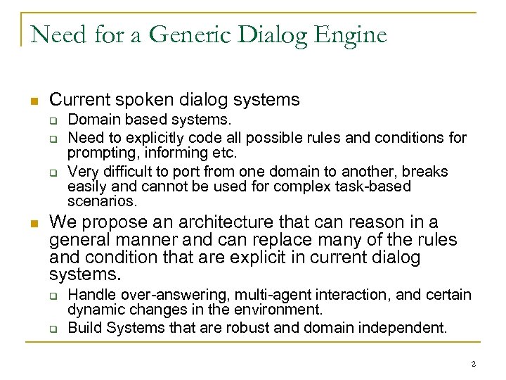 Need for a Generic Dialog Engine n Current spoken dialog systems q q q