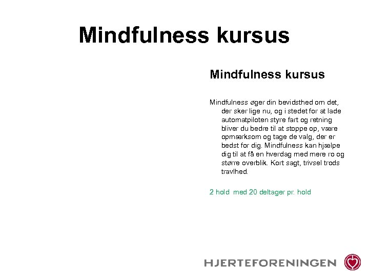 Mindfulness kursus Mindfulness øger din bevidsthed om det, der sker lige nu, og i