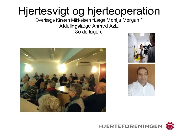 Hjertesvigt og hjerteoperation Overlæge Kirsten Mikkelsen *Læge Monija Morgan * Afdelingslæge Ahmed Aziz 80