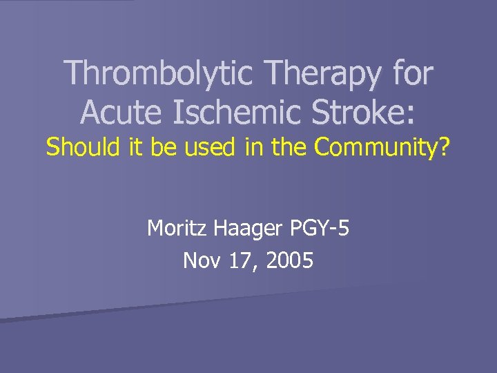 Thrombolytic Therapy for Acute Ischemic Stroke: Should it be used in the Community? Moritz
